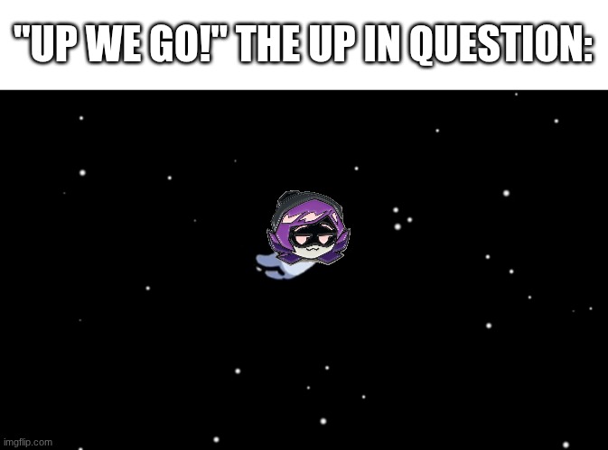 episode 4 moment | "UP WE GO!" THE UP IN QUESTION: | image tagged in among us ejected | made w/ Imgflip meme maker