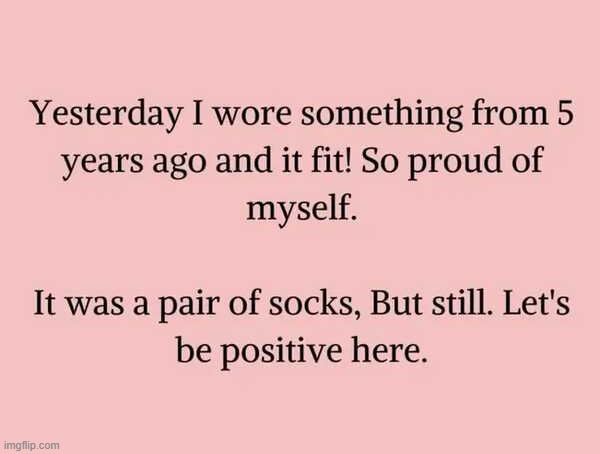 Rocking those socks... | image tagged in positivity,positive thinking,women,clothes,socks | made w/ Imgflip meme maker