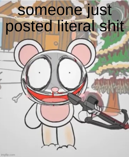 Rinny with a crossbow | someone just posted literal shit | image tagged in rinny with a crossbow | made w/ Imgflip meme maker