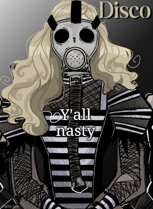 mother war | Y'all nasty | image tagged in mother war | made w/ Imgflip meme maker