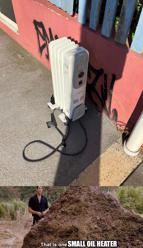 SMALL OIL HEATER | image tagged in idk what to put here | made w/ Imgflip meme maker