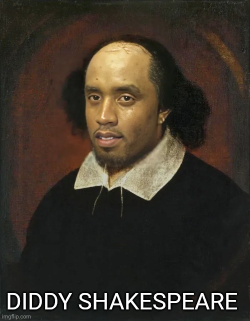 Diddy Shakespeare | DIDDY SHAKESPEARE | image tagged in p diddy,diddy,shakespeare,face swap,farts | made w/ Imgflip meme maker