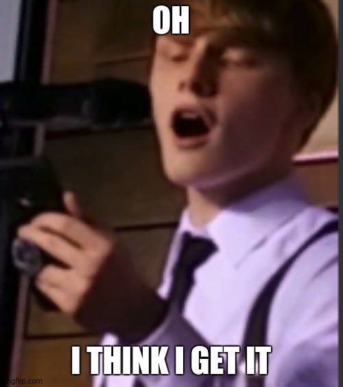 I Get it Now Dude | OH I THINK I GET IT | image tagged in i get it now dude | made w/ Imgflip meme maker