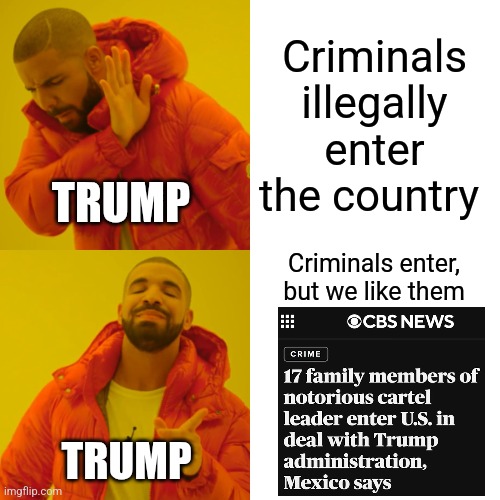 So .........we gonna talk about it? | Criminals illegally enter the country; TRUMP; Criminals enter, but we like them; TRUMP | image tagged in memes,drake hotline bling | made w/ Imgflip meme maker