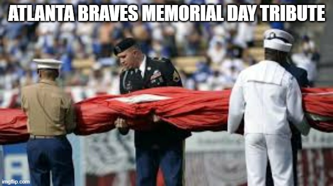 The Atlanta Braves Memorial Day Tribute | ATLANTA BRAVES MEMORIAL DAY TRIBUTE | image tagged in sports,atlanta,memorial day,tribute,mlb,baseball | made w/ Imgflip meme maker