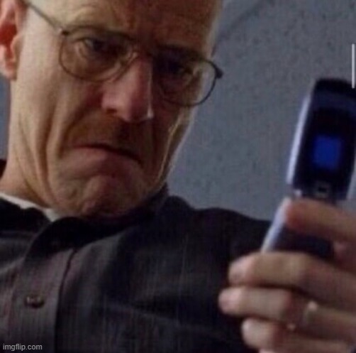 WALTER WHITE ANGRY AT THE CELL PHONE | image tagged in walter white angry at the cell phone | made w/ Imgflip meme maker