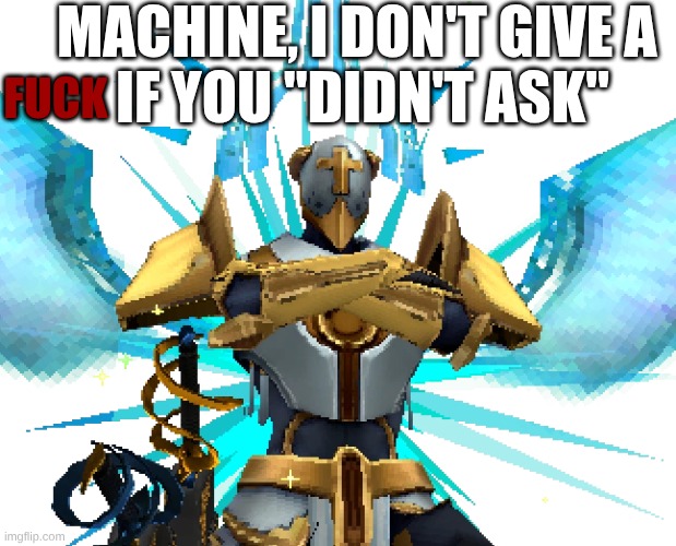 Gabriel Ultrakill | MACHINE, I DON'T GIVE A 
IF YOU "DIDN'T ASK" FUCK | image tagged in gabriel ultrakill | made w/ Imgflip meme maker