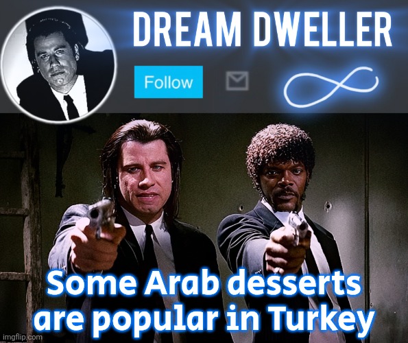 Quentin's Pulp Fiction template | Some Arab desserts are popular in Turkey | image tagged in quentin's pulp fiction template | made w/ Imgflip meme maker