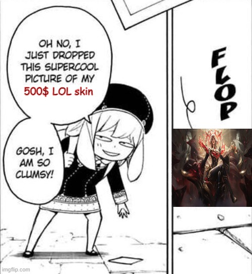 My bad im so clumsy | 500$ LOL skin | image tagged in spy x family | made w/ Imgflip meme maker