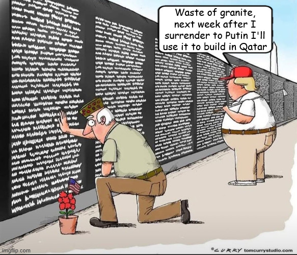 Take it for Granite | Waste of granite, next week after I surrender to Putin I'll use it to build in Qatar | image tagged in trump's suckers and losers day,bone surs trump,antichrist,take it for granite | made w/ Imgflip meme maker