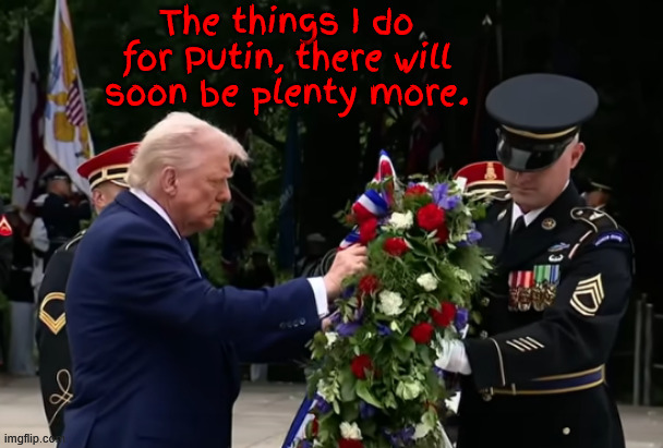 Suckers and Losers Day 2025 | The things I do for Putin, there will soon be plenty more. | image tagged in suckers and losers day 2025,putin's putz,bone supurs,broken oth,antichrist,maga musilm | made w/ Imgflip meme maker