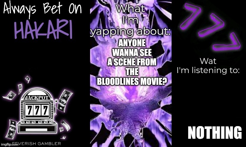 Its gory so be advised i will make a link to the pic | ANYONE WANNA SEE A SCENE FROM THE BLOODLINES MOVIE? NOTHING | made w/ Imgflip meme maker