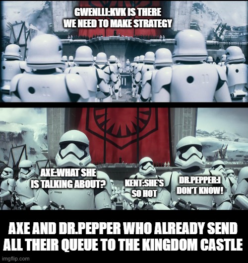 kvk battle atmosphere | GWENLLI:KVK IS THERE WE NEED TO MAKE STRATEGY; AXE:WHAT SHE IS TALKING ABOUT? DR.PEPPER:I DON'T KNOW! KENT:SHE'S SO HOT; AXE AND DR.PEPPER WHO ALREADY SEND ALL THEIR QUEUE TO THE KINGDOM CASTLE | image tagged in top heroes kingdom saga,game,strategy,leader,high ranking members | made w/ Imgflip meme maker