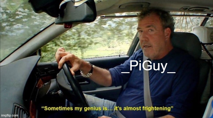 sometimes my genius is... it's almost frightening | _PiGuy_ | image tagged in sometimes my genius is it's almost frightening | made w/ Imgflip meme maker