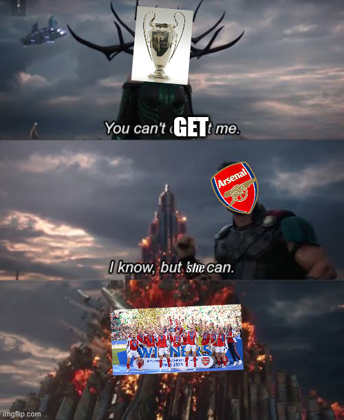 aRSENAL wOMEN UCL cHAMPIONS | GET; she | image tagged in thor ragnarok meme | made w/ Imgflip meme maker