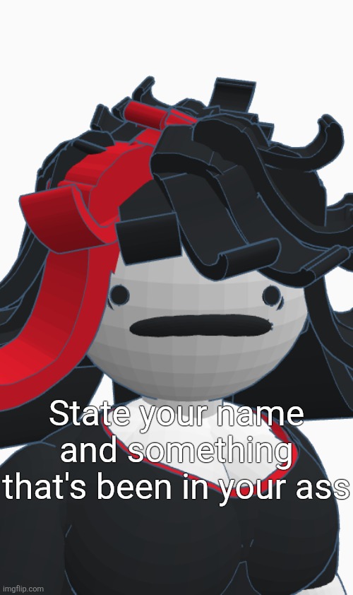 Claire | State your name and something that's been in your ass | image tagged in claire | made w/ Imgflip meme maker