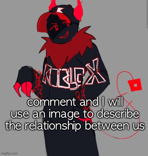 e | comment and I will use an image to describe the relationship between us | image tagged in guest | made w/ Imgflip meme maker