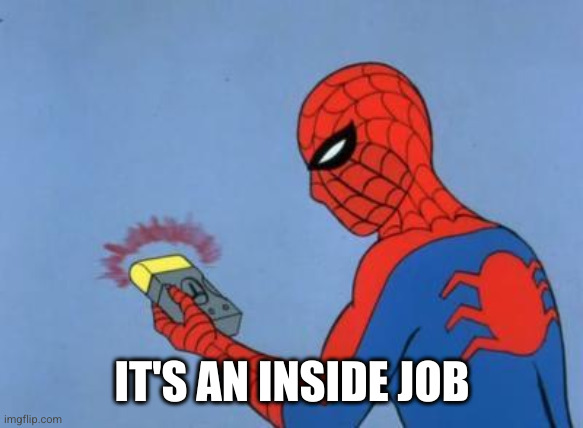 spiderman detector | IT'S AN INSIDE JOB | image tagged in spiderman detector | made w/ Imgflip meme maker