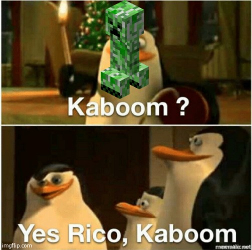 the creeper's name is rico | image tagged in kaboom yes rico kaboom | made w/ Imgflip meme maker