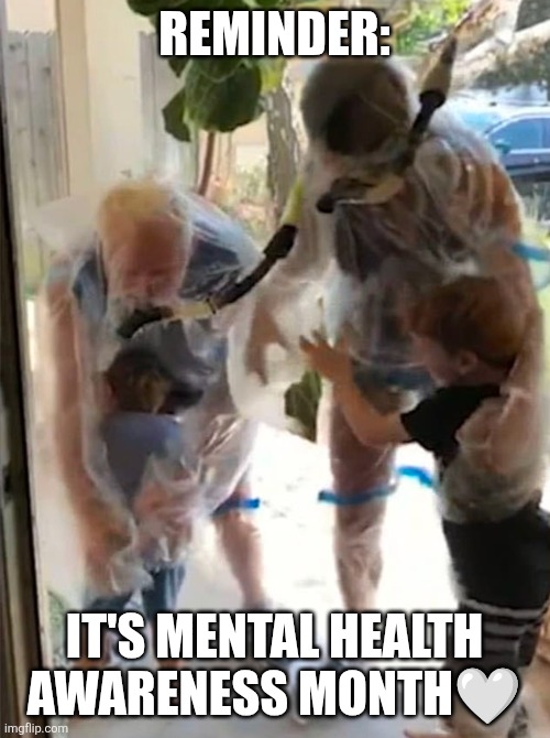 ? | REMINDER:; IT'S MENTAL HEALTH AWARENESS MONTH🤍 | made w/ Imgflip meme maker