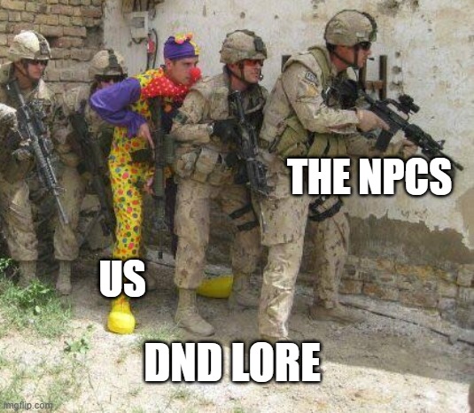 Army clown | THE NPCS; US; DND LORE | image tagged in army clown | made w/ Imgflip meme maker