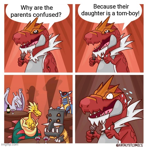 Tyrantrum bad joke | Because their daughter is a tom-boy! Why are the parents confused? | image tagged in tyrantrum bad joke,parents,daughters,tomboy,jokes,confused | made w/ Imgflip meme maker