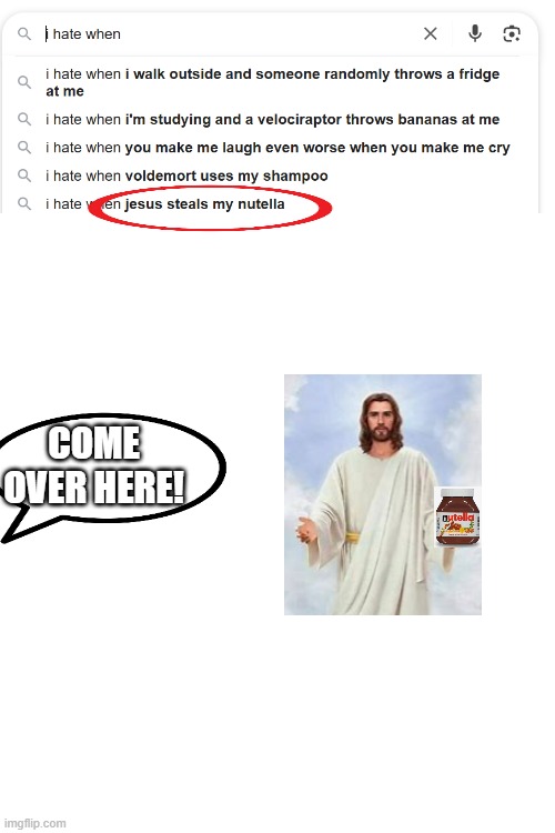 bruuuuuuh | COME OVER HERE! | image tagged in i hate this | made w/ Imgflip meme maker
