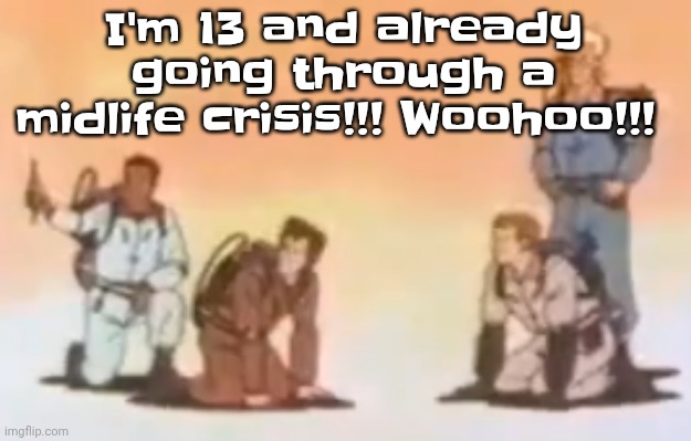 Wyoming population lore | I'm 13 and already going through a midlife crisis!!! Woohoo!!! | image tagged in wyoming population lore | made w/ Imgflip meme maker