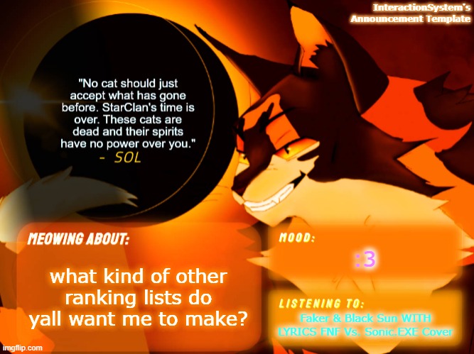 Interaction System's Announcement Template v2 | :3; what kind of other ranking lists do yall want me to make? Faker & Black Sun WITH LYRICS FNF Vs. Sonic.EXE Cover | image tagged in interaction system's announcement template v2 | made w/ Imgflip meme maker