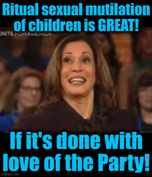 Ritual sexual mutilation
of children is GREAT! If it's done with
love of the Party! | image tagged in blank black | made w/ Imgflip meme maker