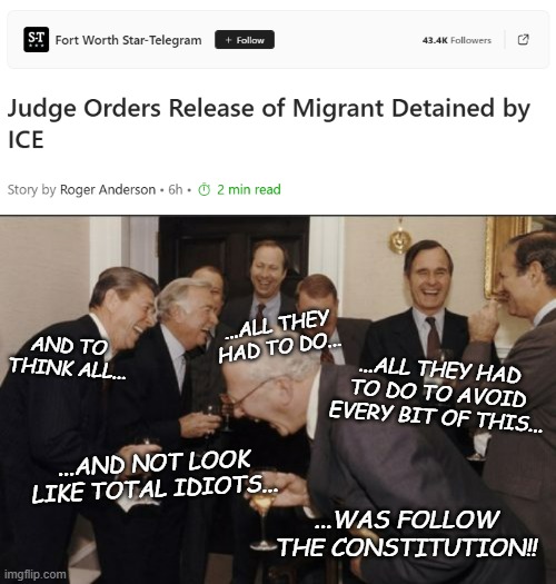 ...ALL THEY HAD TO DO... AND TO THINK ALL... ...ALL THEY HAD TO DO TO AVOID EVERY BIT OF THIS... ...AND NOT LOOK LIKE TOTAL IDIOTS... ...WAS FOLLOW THE CONSTITUTION!! | image tagged in memes,laughing men in suits | made w/ Imgflip meme maker