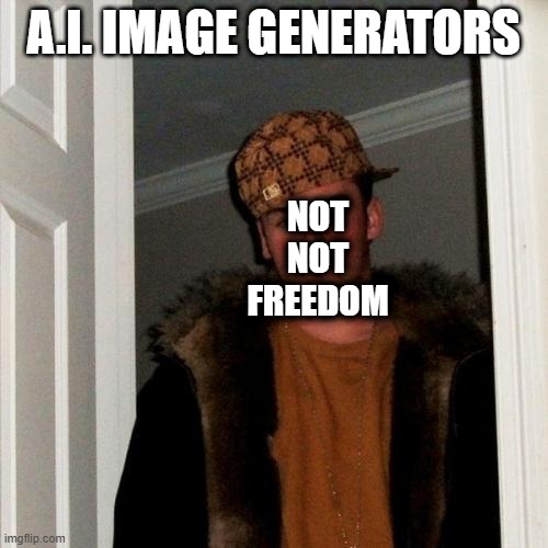 Scumbag Steve Meme | A.I. IMAGE GENERATORS NOT NOT FREEDOM | image tagged in memes,scumbag steve | made w/ Imgflip meme maker