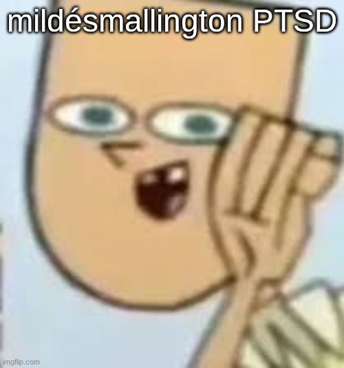 cody | mildésmallington PTSD | image tagged in cody | made w/ Imgflip meme maker