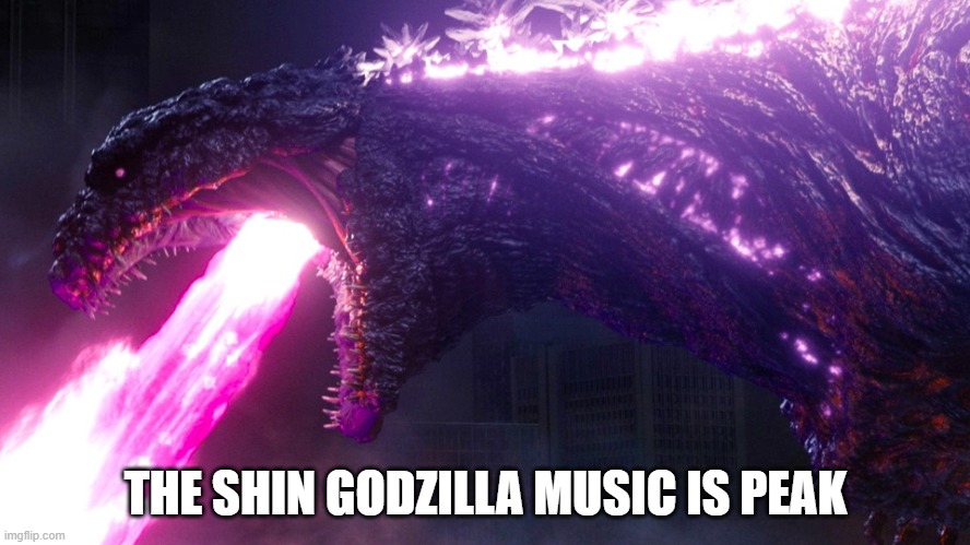 sounds like a villain arc song | THE SHIN GODZILLA MUSIC IS PEAK | image tagged in shin godzilla | made w/ Imgflip meme maker