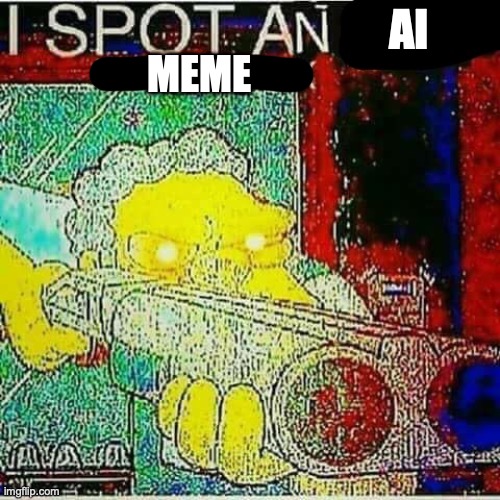 I SPOT AN x WATERMARK | AI MEME | image tagged in i spot an x watermark | made w/ Imgflip meme maker