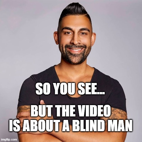 dhar mann irony | SO YOU SEE... BUT THE VIDEO IS ABOUT A BLIND MAN | image tagged in dhar mann | made w/ Imgflip meme maker