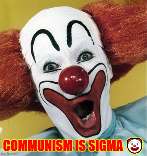 communists who think they're chads are nothing more than insignificant idiots | COMMUNISM IS SIGMA 🤡 | made w/ Imgflip meme maker