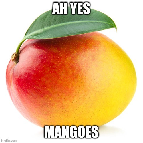 Mango | AH YES MANGOES | image tagged in mango | made w/ Imgflip meme maker