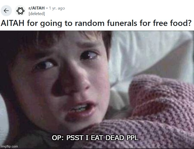 something to eat | OP: PSST I EAT DEAD PPL | image tagged in memes,i see dead people | made w/ Imgflip meme maker