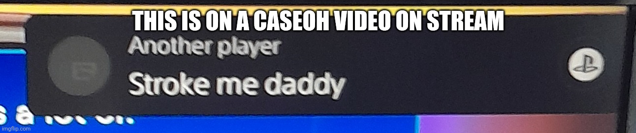 THIS IS ON A CASEOH VIDEO ON STREAM | made w/ Imgflip meme maker