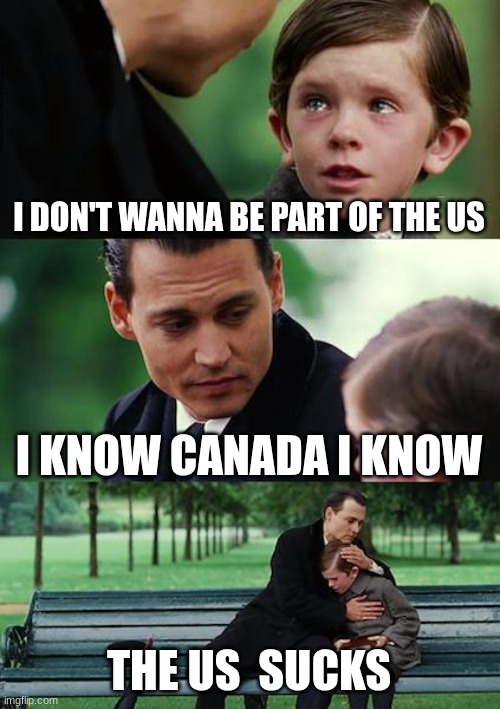 social | I DON'T WANNA BE PART OF THE US; I KNOW CANADA I KNOW; THE US  SUCKS | image tagged in canada | made w/ Imgflip meme maker