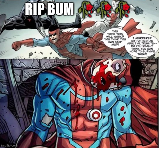 RIP BUM 🥀🥀🥀 | made w/ Imgflip meme maker
