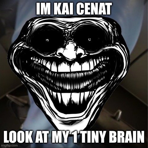 IM KAI CENAT; LOOK AT MY 1 TINY BRAIN | image tagged in funny,kai canat | made w/ Imgflip meme maker