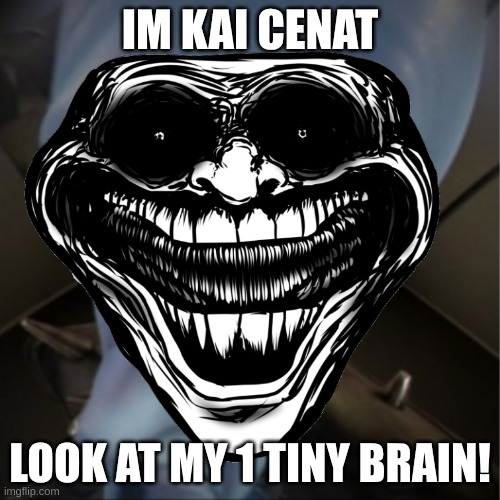 IM KAI CENAT; LOOK AT MY 1 TINY BRAIN! | made w/ Imgflip meme maker