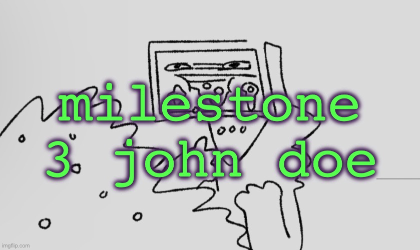 a number one | milestone 3 john doe | image tagged in a number one | made w/ Imgflip meme maker