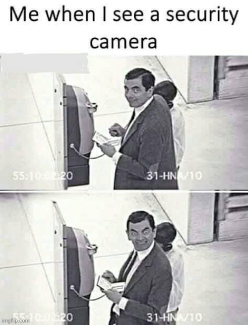 me whenever i see a security camera | image tagged in memes,security,camera,haha,funny | made w/ Imgflip meme maker