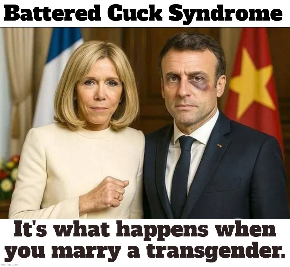 Battered Cuck Syndrome | image tagged in cucks,bitch please,bitch slap,bitches be like,emmanuel macron,french kiss | made w/ Imgflip meme maker