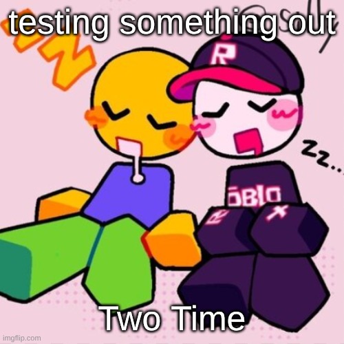 Gayass noob temp | testing something out; Two Time | image tagged in guest noob i think | made w/ Imgflip meme maker