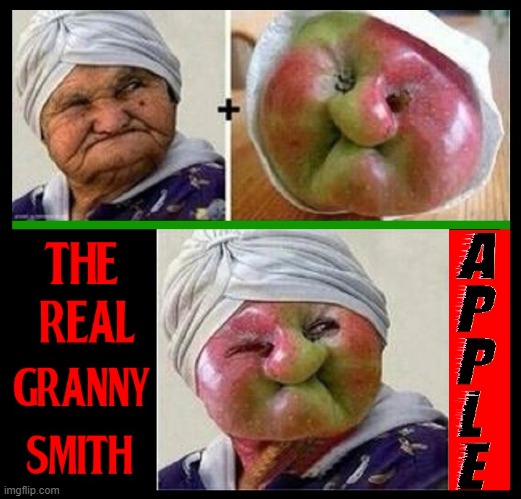 How Some Fruit Got Their Names | image tagged in vince vance,granny smith,apples,memes,what's in a name,look alikes | made w/ Imgflip meme maker