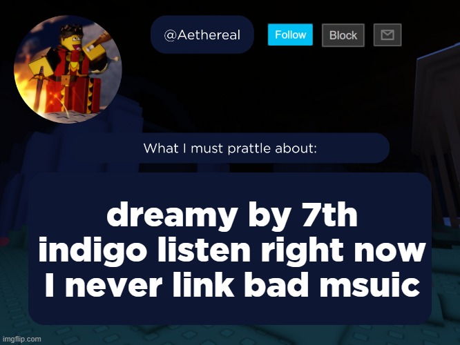 aethereal's forsaken template | dreamy by 7th indigo listen right now I never link bad msuic | image tagged in aethereal's forsaken template | made w/ Imgflip meme maker